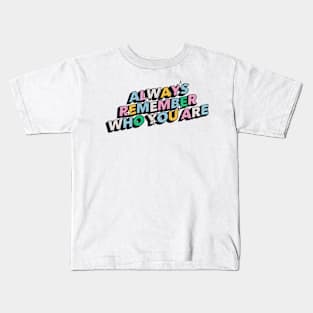 Always remember who you are - Positive Vibes Motivation Quote Kids T-Shirt